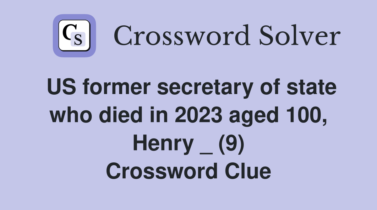 US former secretary of state who died in 2023 aged 100, Henry _ (9) Crossword Clue Answers
